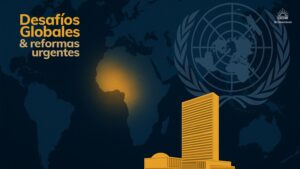 Lee más sobre el artículo Desafíos globales y reformas urgentes